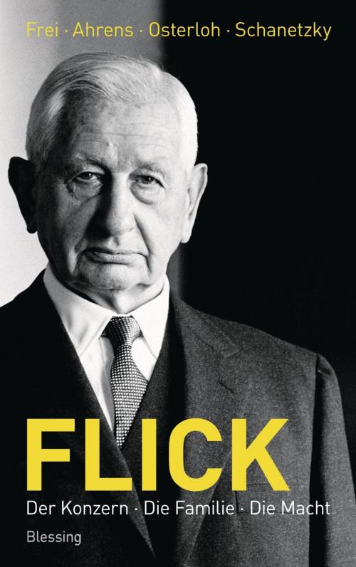 Cover of the book Flick by Norbert Frei, Ralf Ahrens, Jörg Osterloh, Tim Schanetzky, Karl Blessing Verlag