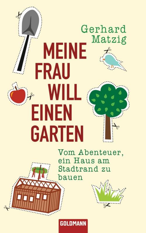 Cover of the book Meine Frau will einen Garten by Gerhard Matzig, Goldmann Verlag