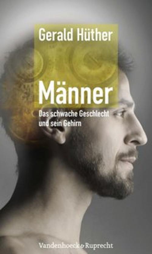 Cover of the book Männer – Das schwache Geschlecht und sein Gehirn by Gerald Hüther, Vandenhoeck & Ruprecht