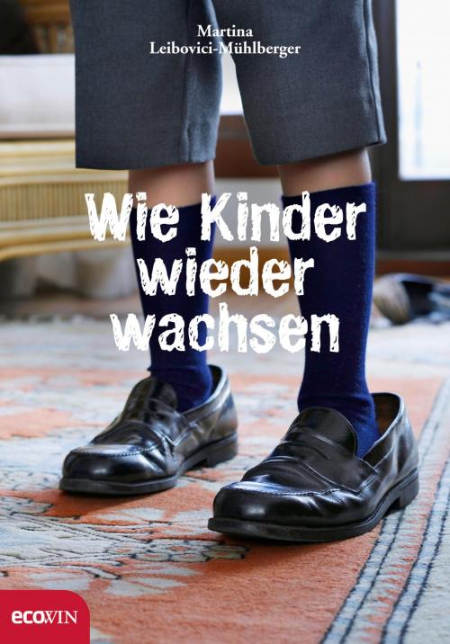 Cover of the book Wie Kinder wieder wachsen by Martina Leibovici-Mühlberger, Ecowin