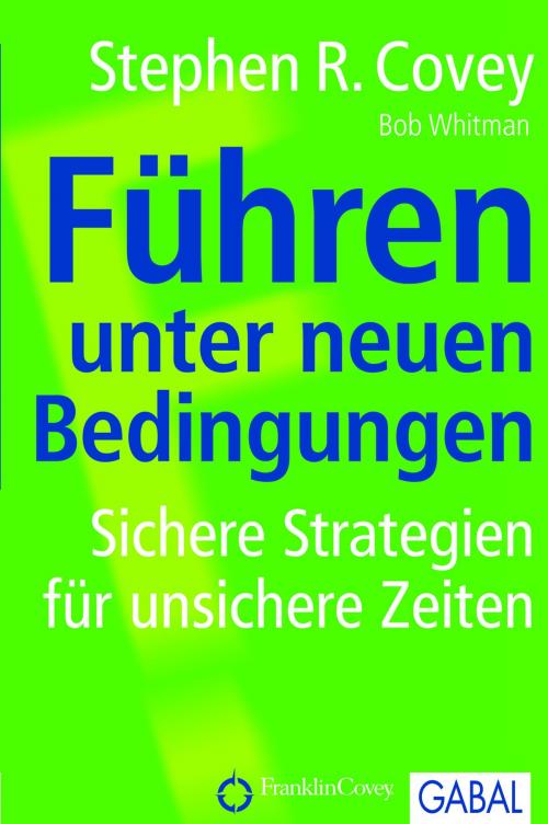 Cover of the book Führen unter neuen Bedingungen by Stephen R. Covey, Bob A. Whitman, GABAL Verlag