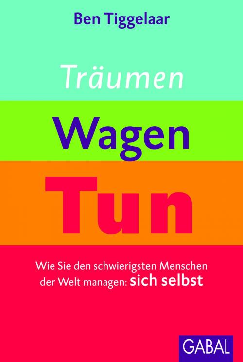 Cover of the book Träumen, Wagen, Tun by Ben Tiggelaar, GABAL Verlag