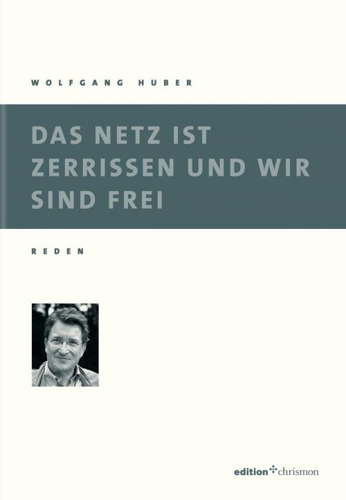 Cover of the book Das Netz ist zerrissen und wir sind frei by Wolfgang Huber, edition chrismon