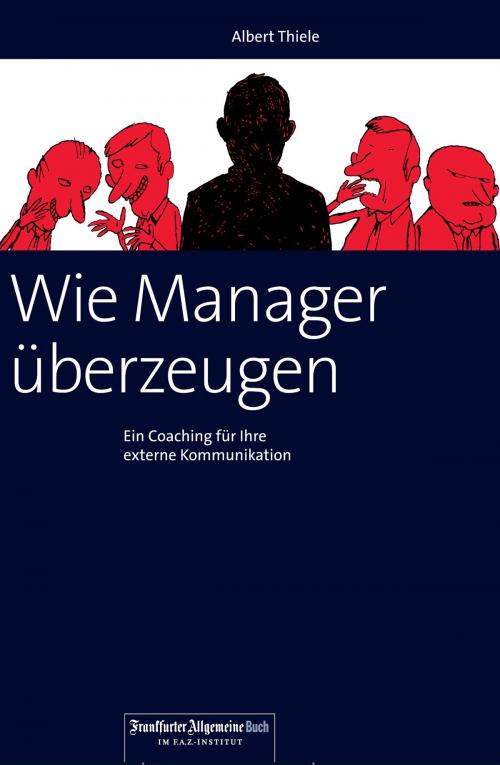 Cover of the book Wie Manager überzeugen by Albert Thiele, Frankfurter Allgemeine Buch