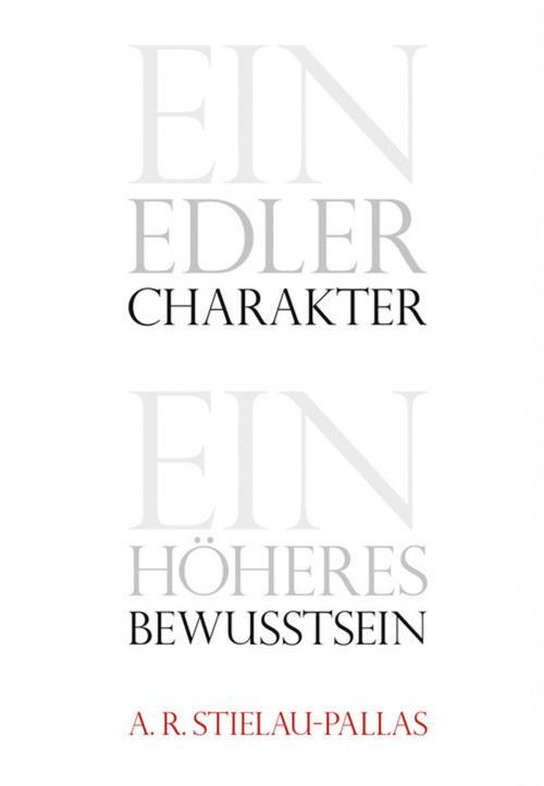Cover of the book Ein edler Charakter - ein höheres Bewußtsein by Alfred R Stielau-Pallas, Pallas-Seminare