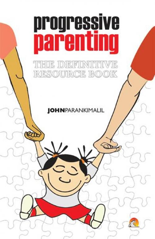 Cover of the book Progressive Parenting - The Definitive Resource Book by JOHN PARANKIMALIL, Unicorn Books