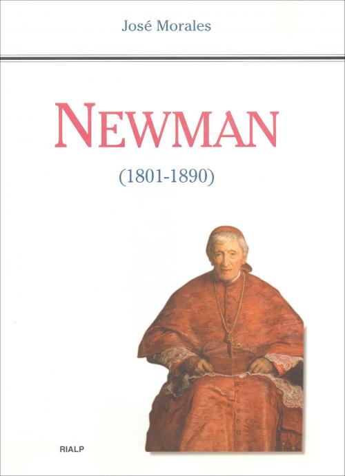 Cover of the book Newman (1801 - 1890) by José Morales Marín, Ediciones Rialp