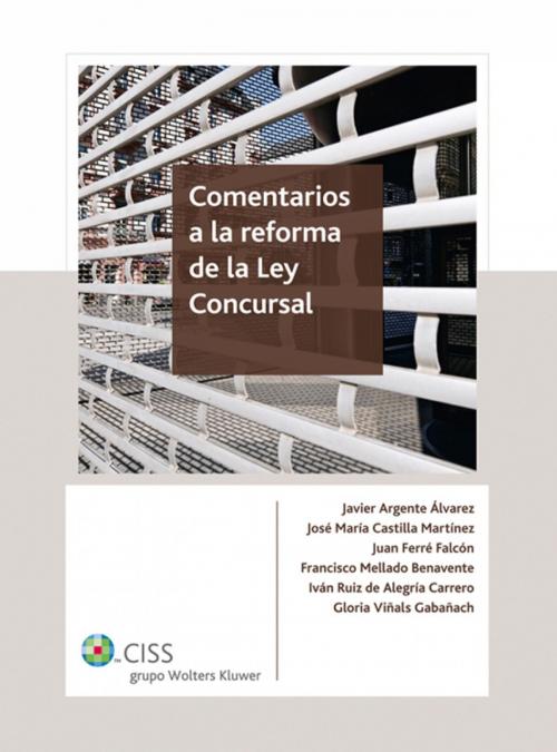 Cover of the book Comentarios a la reforma de la Ley Concursal by Javier Argente Álvarez, José María Castilla Martínez, Juan Ferré Falcón, Iván Ruiz de Alegría Carrero, Gloria Viñals Gabañach, Wolters Kluwer