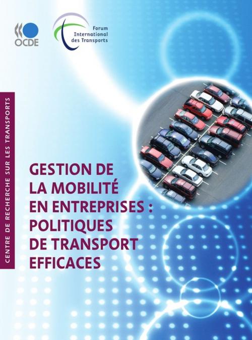 Cover of the book Gestion de la mobilité en entreprises: Politiques de transport efficaces by Collectif, OECD