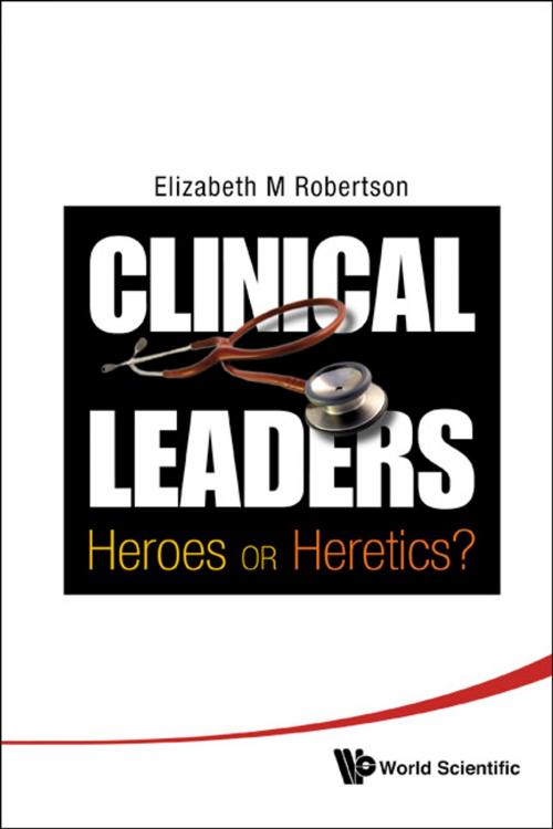 Cover of the book Clinical Leaders by Elizabeth M Robertson, World Scientific Publishing Company