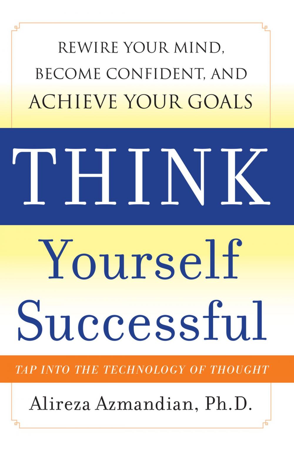 Big bigCover of Think Yourself Successful: Rewire Your Mind, Become Confident, and Achieve Your Goals