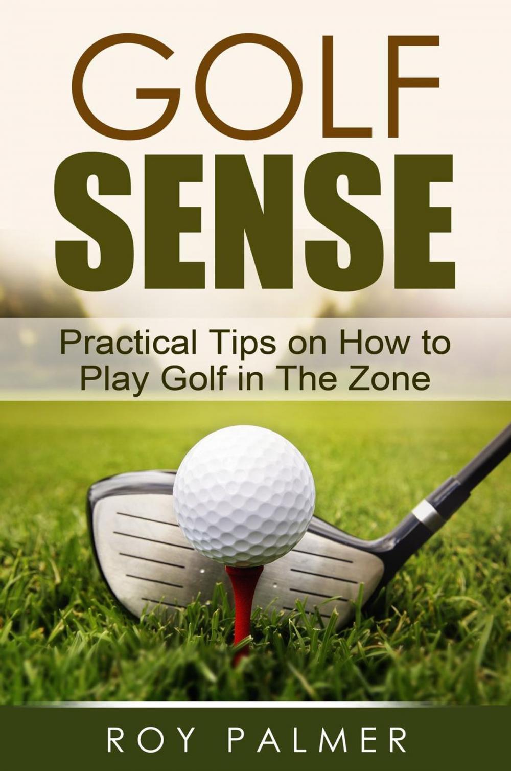 Big bigCover of Golf Sense:Practical Tips On How To Play Golf In The Zone