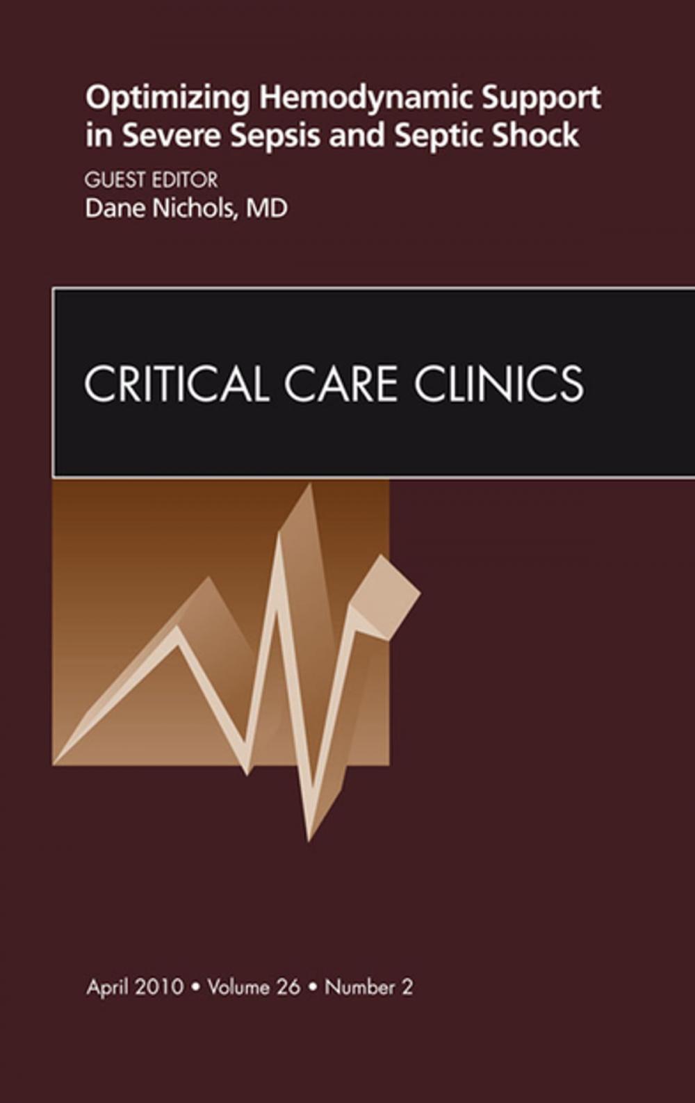 Big bigCover of Optimizing Hemodynamic Support in Severe Sepsis and Septic Shock, An Issue of Critical Care Clinics - E-Book