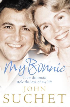 Cover of the book My Bonnie: How dementia stole the love of my life by James Lark