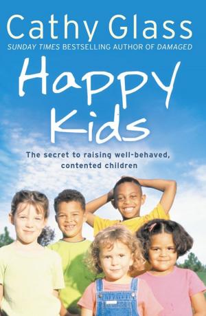 Cover of the book Happy Kids: The Secrets to Raising Well-Behaved, Contented Children by Justine Elyot