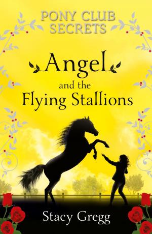 Book cover of Angel and the Flying Stallions (Pony Club Secrets, Book 10)