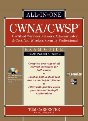 Cover of the book CWNA Certified Wireless Network Administrator & CWSP Certified Wireless Security Professional All-in-One Exam Guide (PW0-104 & PW0-204) by Issa Bass