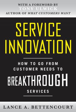 Cover of the book Service Innovation: How to Go from Customer Needs to Breakthrough Services by Patrick Gomella