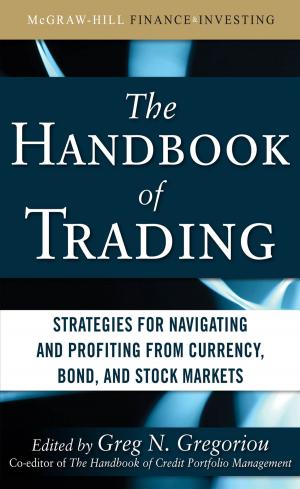 Cover of the book The Handbook of Trading: Strategies for Navigating and Profiting from Currency, Bond, and Stock Markets by Sarah Fellows, Bob Fellows