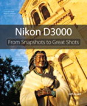 Cover of the book Nikon D3000: From Snapshots to Great Shots by J. Peter Bruzzese