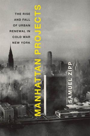 Cover of the book Manhattan Projects : The Rise And Fall Of Urban Renewal In Cold War New York by Valerie Porr, M.A.