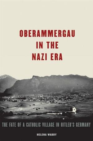 Cover of the book Oberammergau In The Nazi Era : The Fate Of A Catholic Village In Hitler's Germany by 