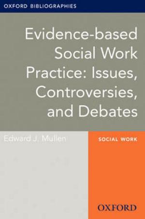 Cover of the book Evidence-based Social Work Practice: Issues, Controversies, and Debates: Oxford Bibliographies Online Research Guide by Maureen D. Mayes, M.D.
