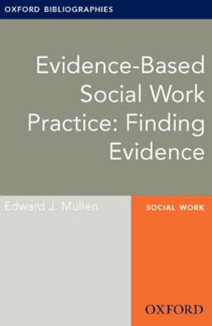 Cover of the book Evidence-based Social Work Practice: Finding Evidence: Oxford Bibliographies Online Research Guide by Joseph N. Straus