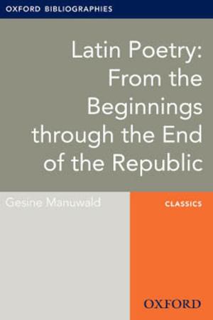 Cover of the book Latin Poetry: From the Beginnings through the End of the Republic: Oxford Bibliographies Online Research Guide by Thomas D. Wickens