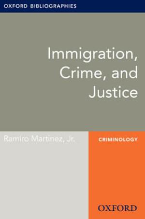 Cover of the book Immigration, Crime, and Justice: Oxford Bibliographies Online Research Guide by Dominic Symonds, Millie Taylor