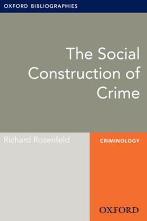 Cover of The Social Construction of Crime: Oxford Bibliographies Online Research Guide