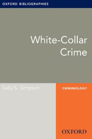 Cover of the book White-Collar Crime: Oxford Bibliographies Online Research Guide by Jeffrey J. Martin