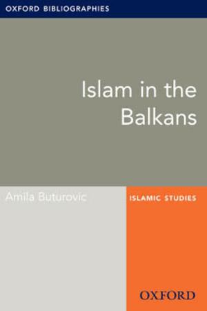Book cover of Islam in the Balkans: Oxford Bibliographies Online Research Guide