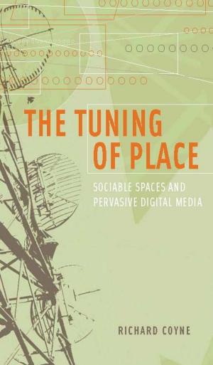 Cover of The Tuning of Place: Sociable Spaces and Pervasive Digital Media