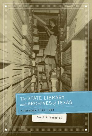 Cover of the book The State Library and Archives of Texas by Stanley D. Jones, Joseph K. Wipff, Paul M. Montgomery