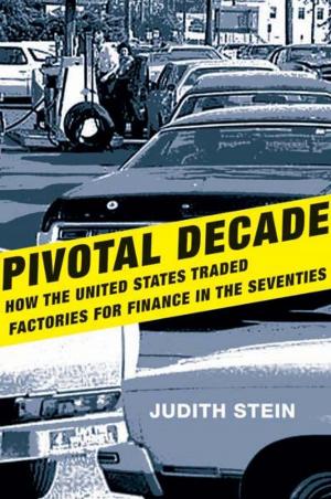 Cover of the book Pivotal Decade: How the United States Traded Factories for Finance in the Seventies by Professor Annette Morreau