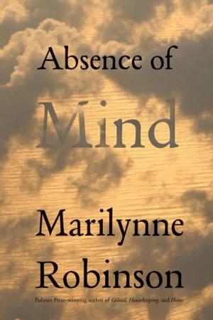 bigCover of the book Absence of Mind: The Dispelling of Inwardness from the Modern Myth of the Self by 