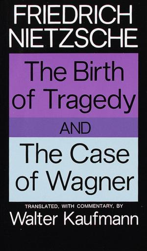 Cover of the book The Birth of Tragedy and The Case of Wagner by Diane Ackerman
