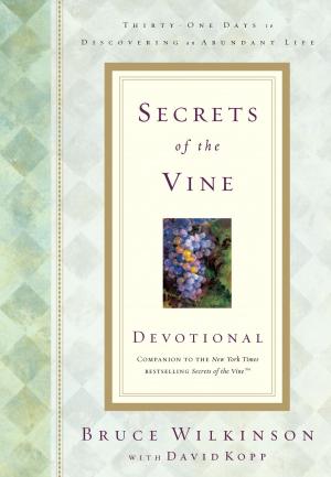 Cover of the book Secrets of the Vine Devotional by Bruce Wilkinson