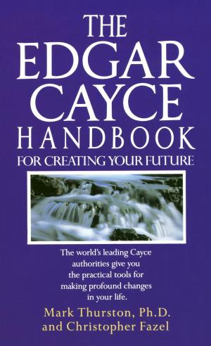 Cover of the book The Edgar Cayce Handbook for Creating Your Future by Michael Bauer