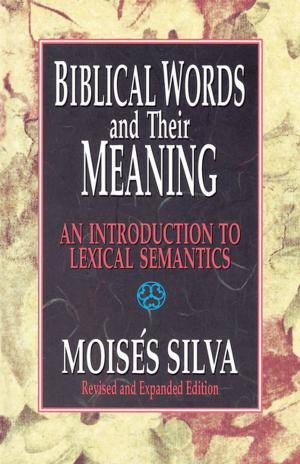 Cover of the book Biblical Words and Their Meaning by William W. Klein, David E. Garland, Todd D. Still, Arthur A. Rupprecht, Tremper Longman III, David E. Garland