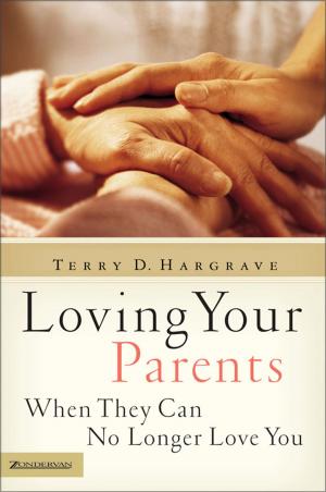 Cover of the book Loving Your Parents When They Can No Longer Love You by Doug Manning