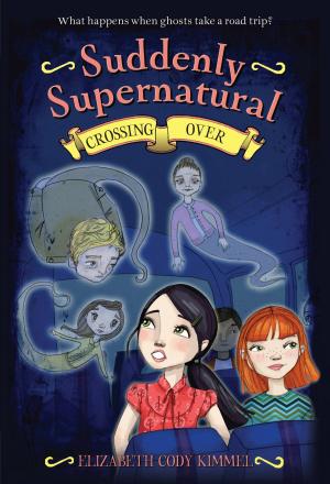Cover of the book Suddenly Supernatural 4: Crossing Over by Libba Bray