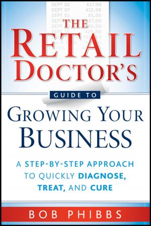 Cover of the book The Retail Doctor's Guide to Growing Your Business by Nick A. Dauber, Jae K. Shim, Joel G. Siegel