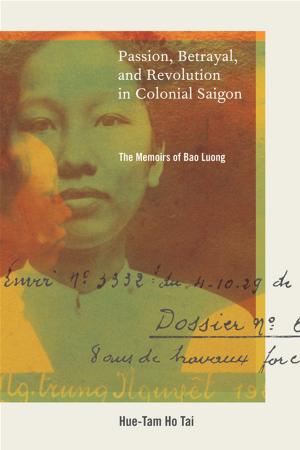 Cover of the book Passion, Betrayal, and Revolution in Colonial Saigon by Anahid Kassabian
