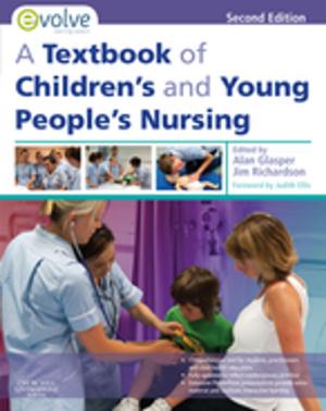 Cover of the book A Textbook of Children's and Young People's Nursing E-Book by Alexander R Lyon, MA, BM, BCh, MRCP, PhD, Glyn Thomas, MBBS, MRCP, PhD, Vanessa Cobb, BSc, MBBS, MRCP, Jamil Mayet, MBChB, MD, MBA, FESC, FACC, FRCP