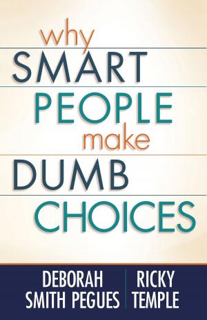 Cover of the book Why Smart People Make Dumb Choices by Kelly Irvin