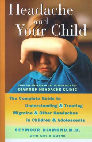 Cover of the book Headache and Your Child by Larry Lachman, Diane Grindol, Frank Kocher