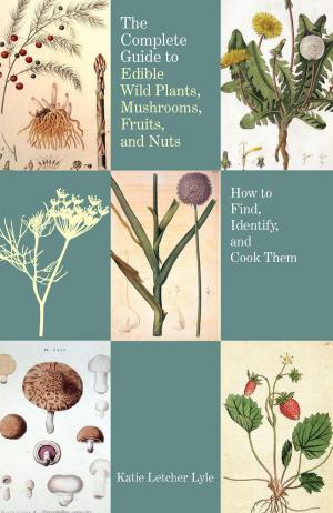 Book cover of The Complete Guide to Edible Wild Plants, Mushrooms, Fruits, and Nuts, 2nd