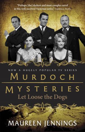 Cover of the book Let Loose the Dogs by Maureen Jennings